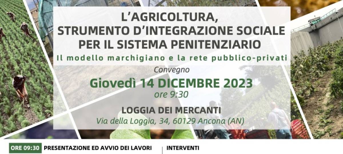 14/12/2023: L’Agricoltura, strumento d’integrazione sociale per il sistema penitenziario Il modello marchigiano e la rete pubblico-privati