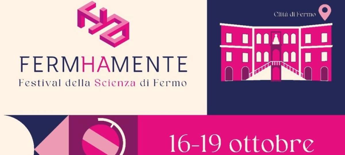 16-19 ottobre 2025: Fermhamente - Festival della Scienza di Fermo